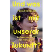Und was ist mit unserer Zukunft?, Steingäßer, Paula, Fischer, S. Verlag GmbH, EAN/ISBN-13: 9783103976403
