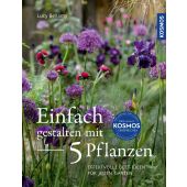 Einfach gestalten mit 5 Pflanzen, Bellamy, Lucy, Franckh-Kosmos Verlags GmbH & Co. KG, EAN/ISBN-13: 9783440180082