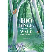 100 Dinge, die du im Wald tun kannst, Davis, Jennifer, Laurence King Verlag GmbH, EAN/ISBN-13: 9783962441418