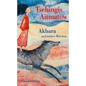 Akbara, Aitmatow, Tschingis, Unionsverlag, EAN/ISBN-13: 9783293006232