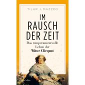 Im Rausch der Zeit. Das temperamentvolle Leben der Witwe Clicquot, Mazzeo, Tilar, EAN/ISBN-13: 9783365008553