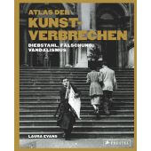 Atlas der Kunstverbrechen, Evans, Laura, Prestel Verlag, EAN/ISBN-13: 9783791377100