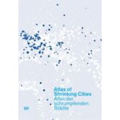 Atlas of Shrinking Cities/Atlas der schrumpfenden Städte, Hatje Cantz Verlag GmbH & Co. KG, EAN/ISBN-13: 9783775717144