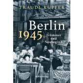 Berlin 1945, Kupfer, Traudl, be.bra Verlag GmbH, EAN/ISBN-13: 9783814803203