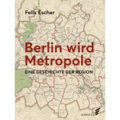 Berlin wird Metropole, Escher, Felix, Elsengold Verlag GmbH, EAN/ISBN-13: 9783962010386