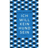 Ich will kein Hund sein, Mathijsen, Alma, Verlag C. H. BECK oHG, EAN/ISBN-13: 9783406768477