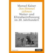 Den Himmel zähmen, Kaiser, Manuel, Campus Verlag, EAN/ISBN-13: 9783593518398