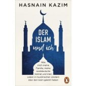 Der Islam und ich, Kazim, Hasnain, Penguin Verlag Hardcover, EAN/ISBN-13: 9783328604600