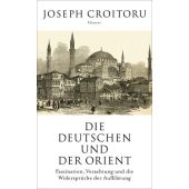 Die Deutschen und der Orient, Croitoru, Joseph, Carl Hanser Verlag GmbH & Co.KG, EAN/ISBN-13: 9783446260375