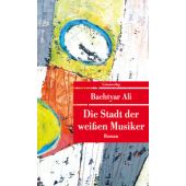Die Stadt der weißen Musiker, Ali, Bachtyar, Unionsverlag, EAN/ISBN-13: 9783293208261