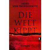 Die Welt kippt, von Tschischwitz, Heiko, Ullstein Verlag, EAN/ISBN-13: 9783548068459