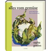 Alles vom Gemüse, Gordon, Sophie/Croker, Issy, Ars Vivendi Verlag GmbH & Co. KG, EAN/ISBN-13: 9783747204580