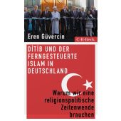 DITIB und der ferngesteuerte Islam in Deutschland, Güvercin, Eren, Verlag C. H. BECK oHG, EAN/ISBN-13: 9783406822568