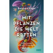 Mit Pflanzen die Welt retten, Kegel, Bernhard, DuMont Buchverlag GmbH & Co. KG, EAN/ISBN-13: 9783832168506