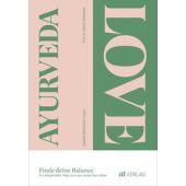 Ayurveda Love, Bietenholz-Lieger, Isabelle/Mittwede, Martin, AT Verlag AZ Fachverlage AG, EAN/ISBN-13: 9783039021147