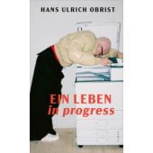 Ein Leben in progress, Obrist, Hans Ulrich, Kampa Verlag AG, EAN/ISBN-13: 9783311140436
