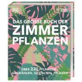 Das große Buch der Zimmerpflanzen, Allaway, Zia/Bailey, Fran, Dorling Kindersley Verlag GmbH, EAN/ISBN-13: 9783831049264