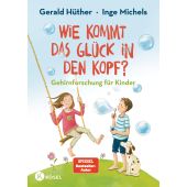 Wie kommt das Glück in den Kopf?, Hüther, Gerald/Michels, Inge, Kösel-Verlag GmbH & Co., EAN/ISBN-13: 9783466308927