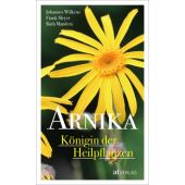 Arnika - Königin der Heilpflanzen, Wilkens, Johannes/Meyer, Frank/Mandera, Ruth, EAN/ISBN-13: 9783038000815