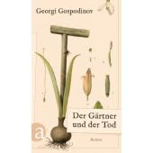 Der Gärtner und der Tod, Gospodinov, Georgi, Aufbau Verlag GmbH & Co. KG, EAN/ISBN-13: 9783351042615