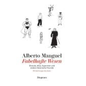 Fabelhafte Wesen, Manguel, Alberto, Diogenes Verlag AG, EAN/ISBN-13: 9783257072112