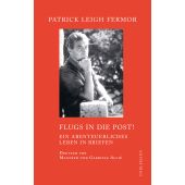 Flugs in die Post!, Fermor, Patrick Leigh, Dörlemann Verlag, EAN/ISBN-13: 9783038200710