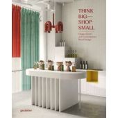 Think Big—Shop Small -    Unique Stores and Contemporary Retail Design, gestalten, EAN/ISBN-13: 9783967040944
