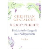 Geogeschichte, Grataloup, Christian, C. H. BECK Verlag GmbH & Co.KG, EAN/ISBN-13: 9783406837265