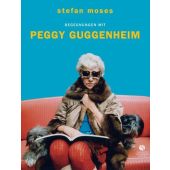 Begegnungen mit Peggy Guggenheim, Moses, Stefan, Elisabeth Sandmann Verlag GmbH, EAN/ISBN-13: 9783945543344