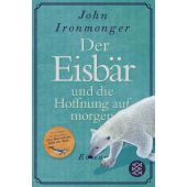 Der Eisbär und die Hoffnung auf morgen, Ironmonger, John, Fischer, S. Verlag GmbH, EAN/ISBN-13: 9783596708598