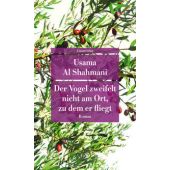 Der Vogel zweifelt nicht am Ort, zu dem er fliegt, Shahmani, Usama Al, Unionsverlag, EAN/ISBN-13: 9783293710313