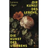 Die Kunst des Lebens, die Kunst des Sterbens, Jäger, Lorenz, Rowohlt Berlin Verlag, EAN/ISBN-13: 9783737101707