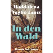 In den Wald, Vaglio Tanet, Maddalena, Suhrkamp, EAN/ISBN-13: 9783518431986