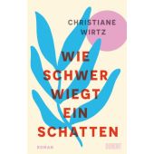 Wie schwer wiegt ein Schatten, Wirtz, Christiane, DuMont Buchverlag GmbH & Co. KG, EAN/ISBN-13: 9783755800217