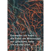 Entweder ich habe die Fahrt am Mississippi nur geträumt, oder ich träume jetzt, Egger, Oswald, EAN/ISBN-13: 9783518429778