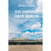 Die Himmel über Berlin. Eine historisch-fiktive Spurensuche, Gatza, Mathias, Steidl Verlag, EAN/ISBN-13: 9783969992784