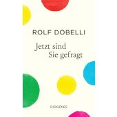 Jetzt sind Sie gefragt, Dobelli, Rolf, Diogenes Verlag AG, EAN/ISBN-13: 9783257073706