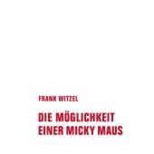 Die Möglichkeit einer Micky Maus, Witzel, Frank, Verbrecher Verlag GmbH, EAN/ISBN-13: 9783957325938