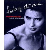 Looking at Me, Rossellini, Isabella, Schirmer/Mosel Verlag GmbH, EAN/ISBN-13: 9783888146091