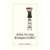 Königin Esther, Irving, John, Diogenes Verlag AG, EAN/ISBN-13: 9783257073676