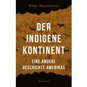Der indigene Kontinent, Hämäläinen, Pekka, Verlag Antje Kunstmann GmbH, EAN/ISBN-13: 9783956146367