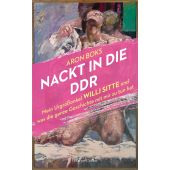 Nackt in die DDR - Mein Urgroßonkel Willi Sitte und was die ganze Geschichte mit mir zu tun hat, EAN/ISBN-13: 9783365003107