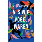 Als wir Vögel waren, Banwo, Ayanna Lloyd, Diogenes Verlag AG, EAN/ISBN-13: 9783257072242