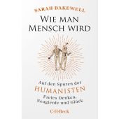 Wie man Mensch wird, Bakewell, Sarah, C. H. BECK Verlag GmbH & Co.KG, EAN/ISBN-13: 9783406836138