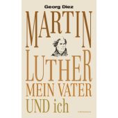Martin Luther, mein Vater und ich, Diez, Georg, Bertelsmann, C. Verlag, EAN/ISBN-13: 9783570102640