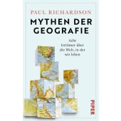 Mythen der Geografie, Richardson, Paul, Piper Verlag, EAN/ISBN-13: 9783492073271