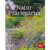 Natur-Präriegärten, Clark, Anke, BLV Buchverlag GmbH & Co. KG, EAN/ISBN-13: 9783967471243