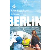 Mit Kindern draußen in Berlin, Schunack, Gary, be.bra Verlag GmbH, EAN/ISBN-13: 9783814802978