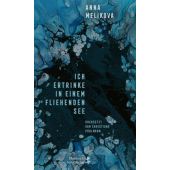 Ich ertrinke in einem fliehenden See, Melikova, Anna, MSB Matthes & Seitz Berlin, EAN/ISBN-13: 9783751809832