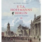 E.T.A. Hoffmanns Berlin, Bienert, Michael, Verlag für Berlin-Brandenburg, EAN/ISBN-13: 9783945256305